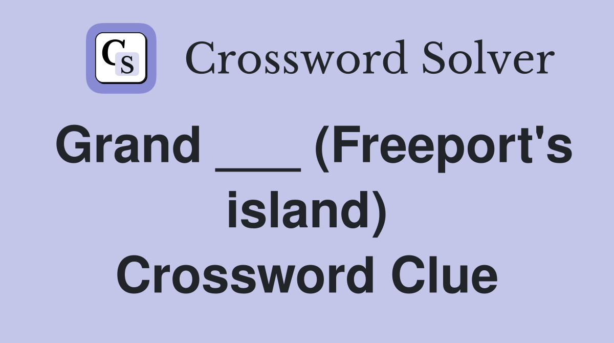 Grand ___ (Freeport's island) Crossword Clue