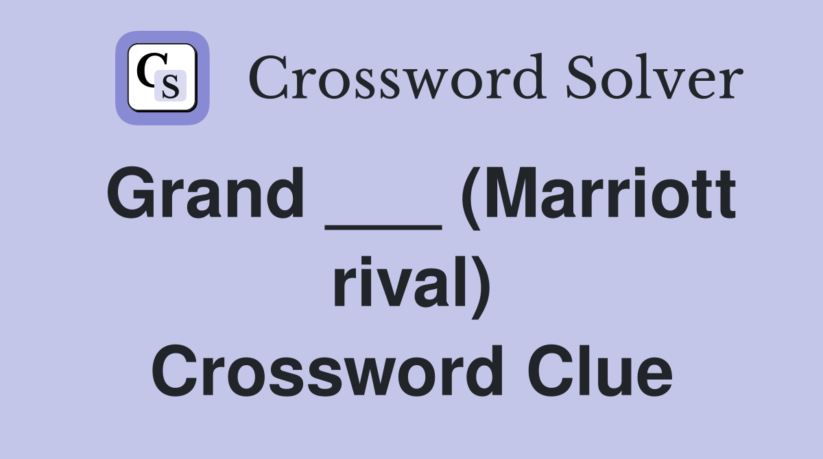 Grand ___ (Marriott rival) Crossword Clue