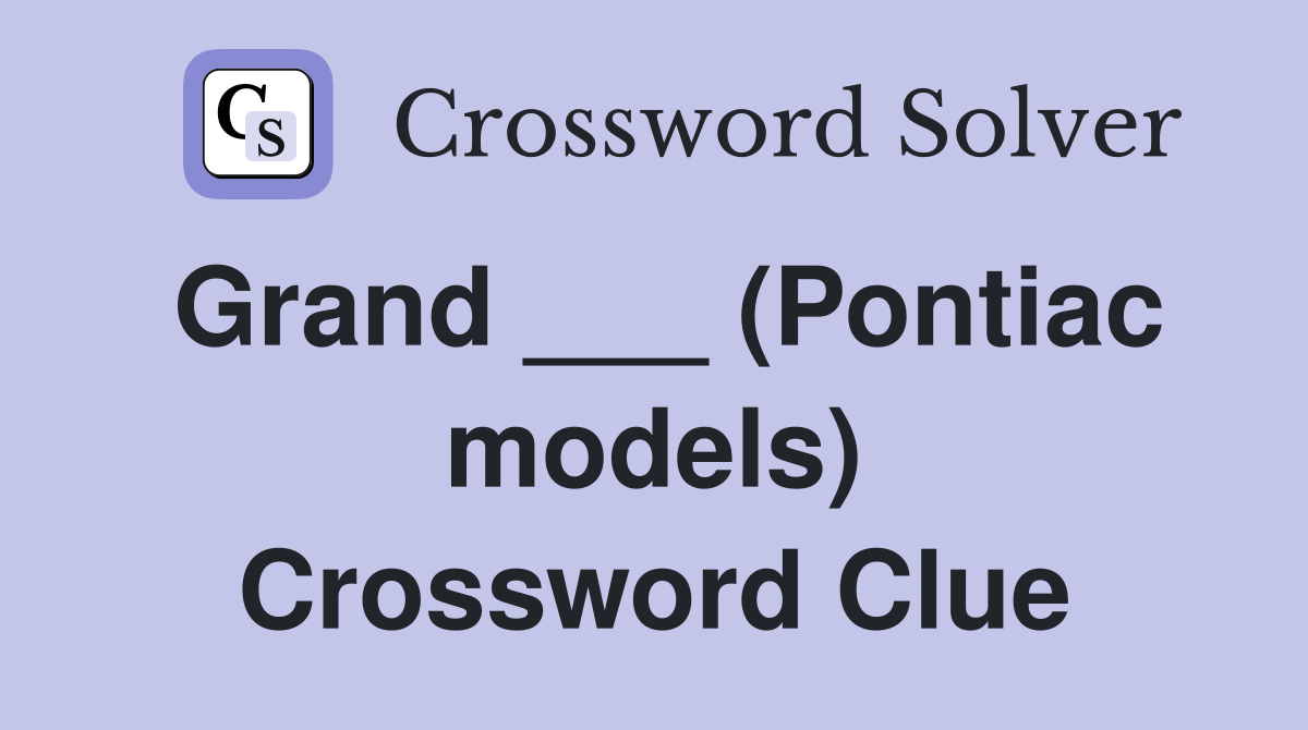 Grand ___ (Pontiac models) Crossword Clue