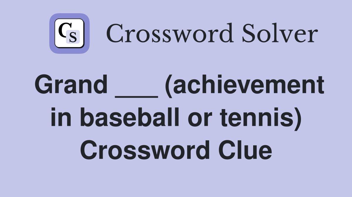 Grand ___ (achievement in baseball or tennis) Crossword Clue