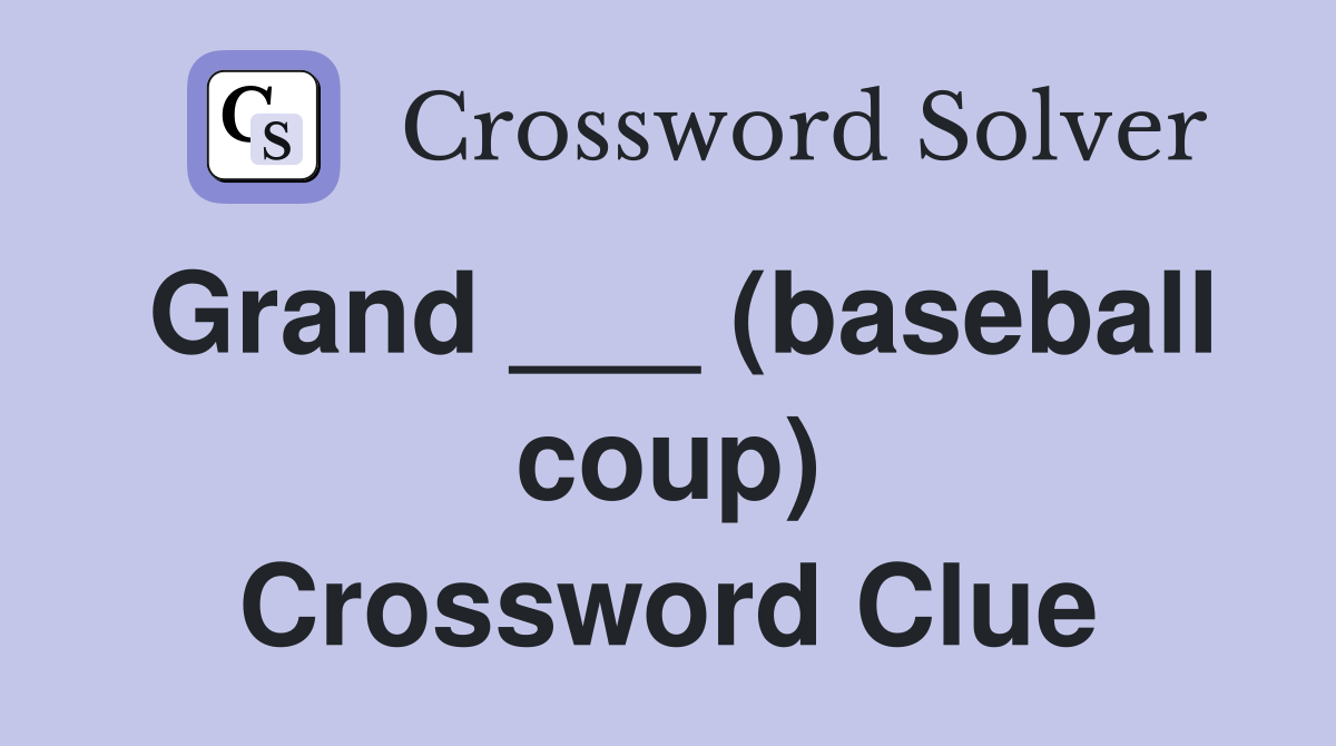 Grand ___ (baseball coup) Crossword Clue