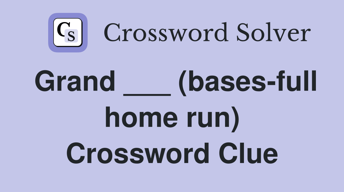 Grand ___ (bases-full home run) Crossword Clue