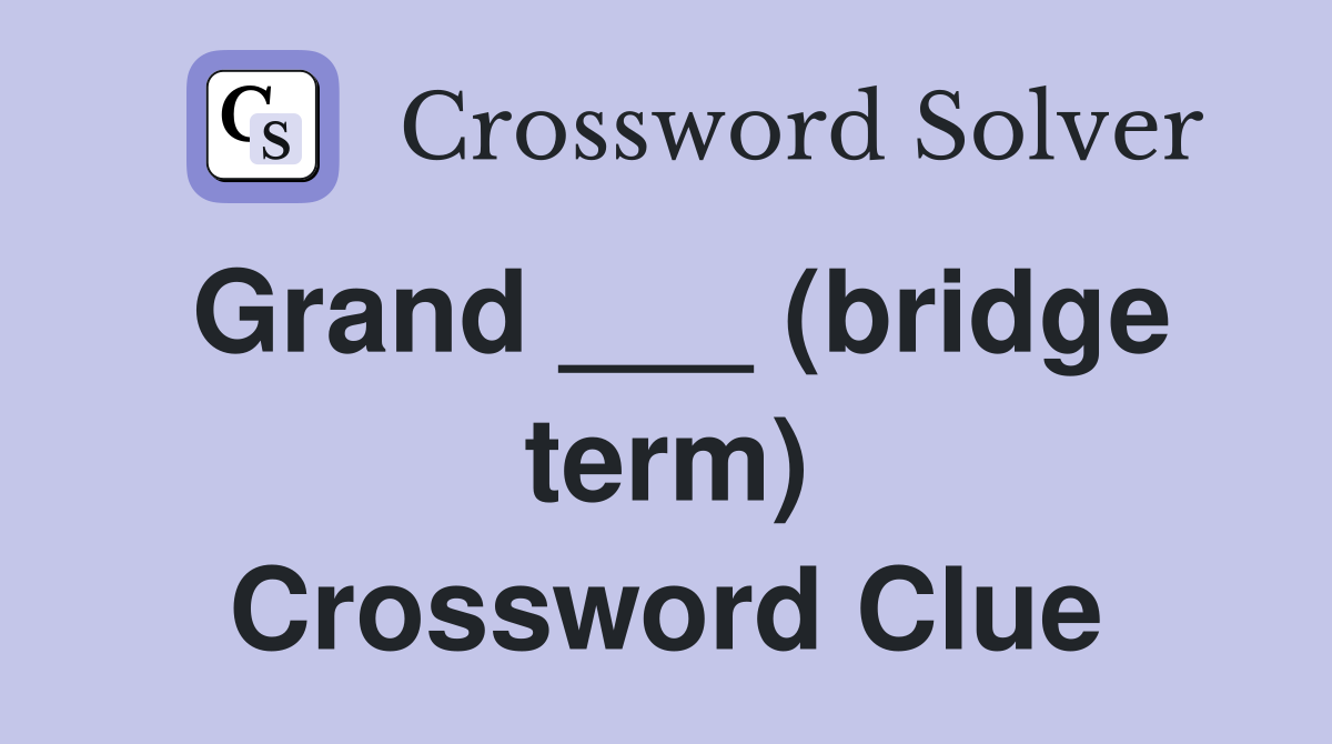 Grand ___ (bridge term) Crossword Clue