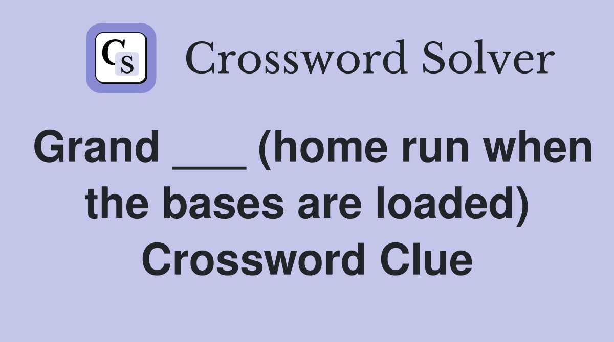 Grand ___ (home run when the bases are loaded) Crossword Clue