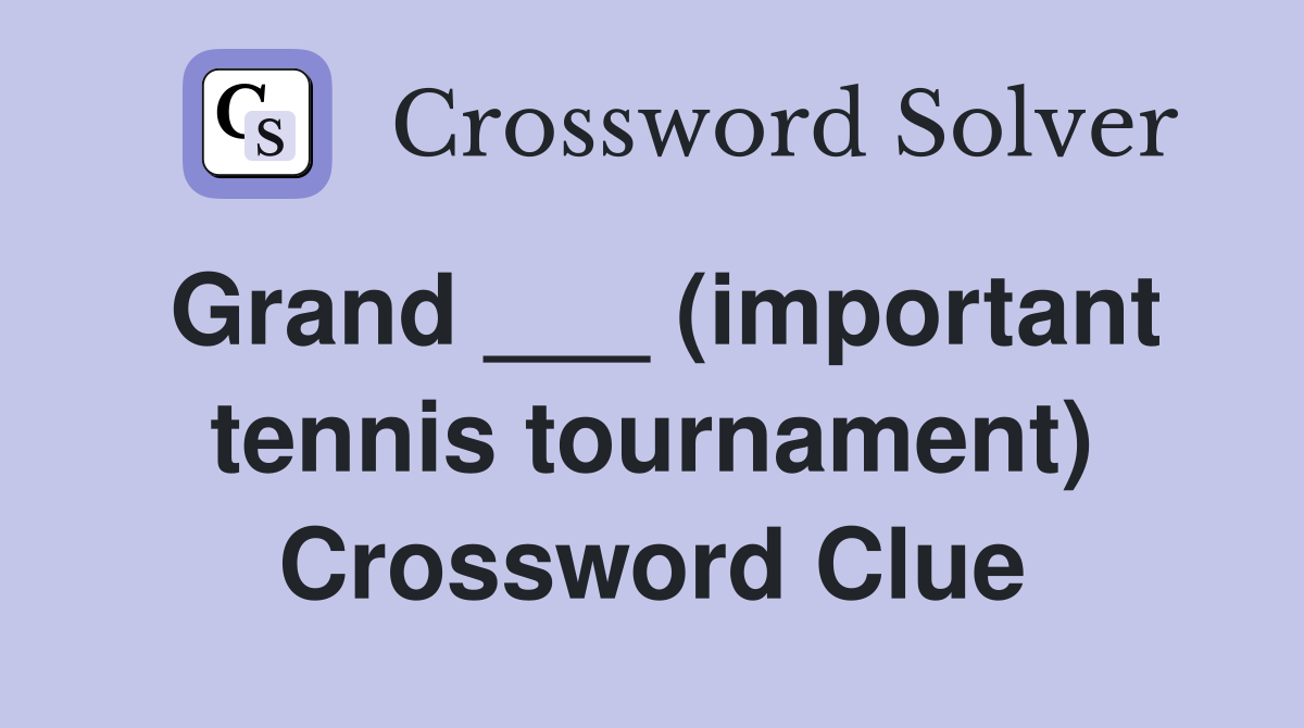 Grand ___ (important tennis tournament) Crossword Clue