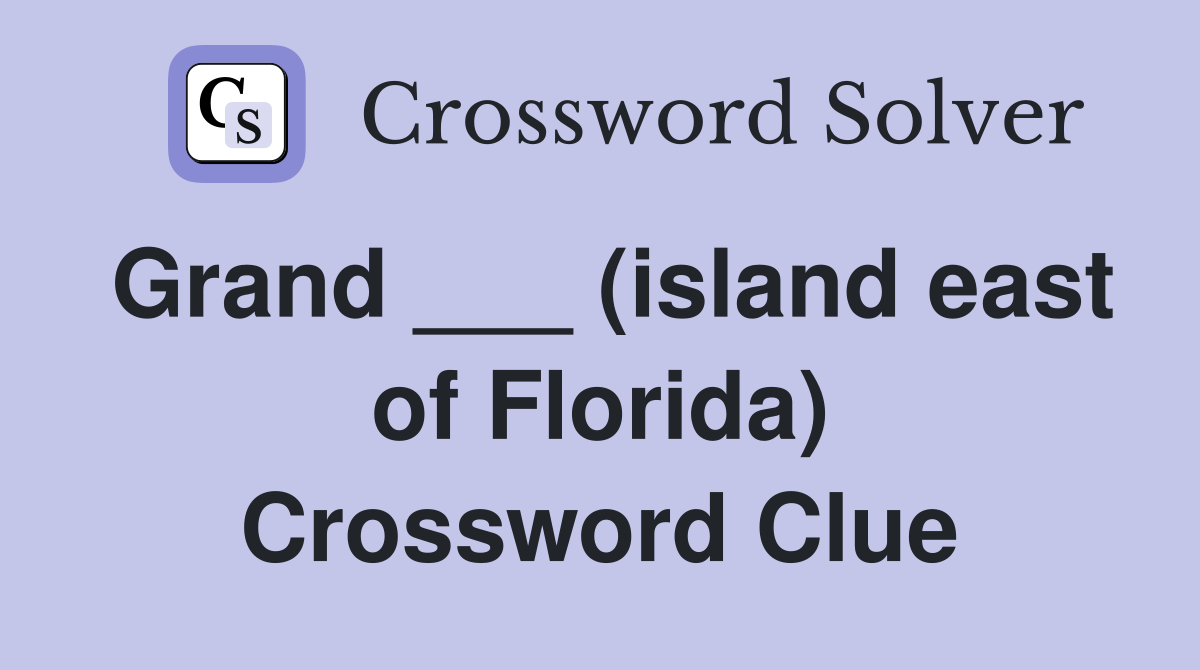Grand ___ (island east of Florida) Crossword Clue