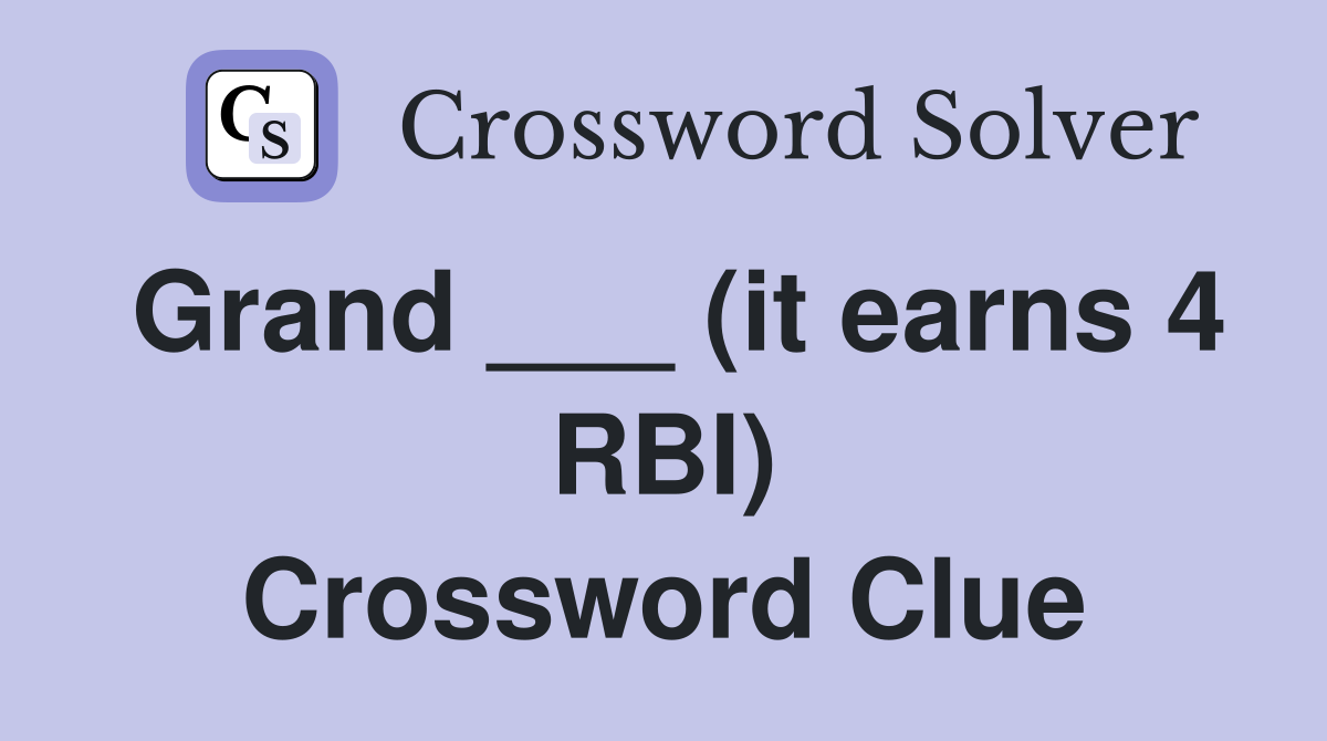 Grand ___ (it earns 4 RBI) Crossword Clue