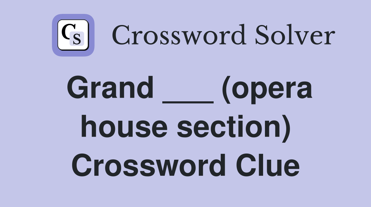 Grand ___ (opera house section) Crossword Clue