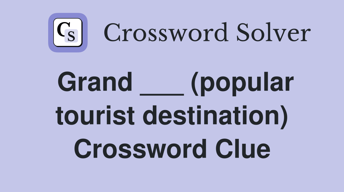 Grand ___ (popular tourist destination) Crossword Clue