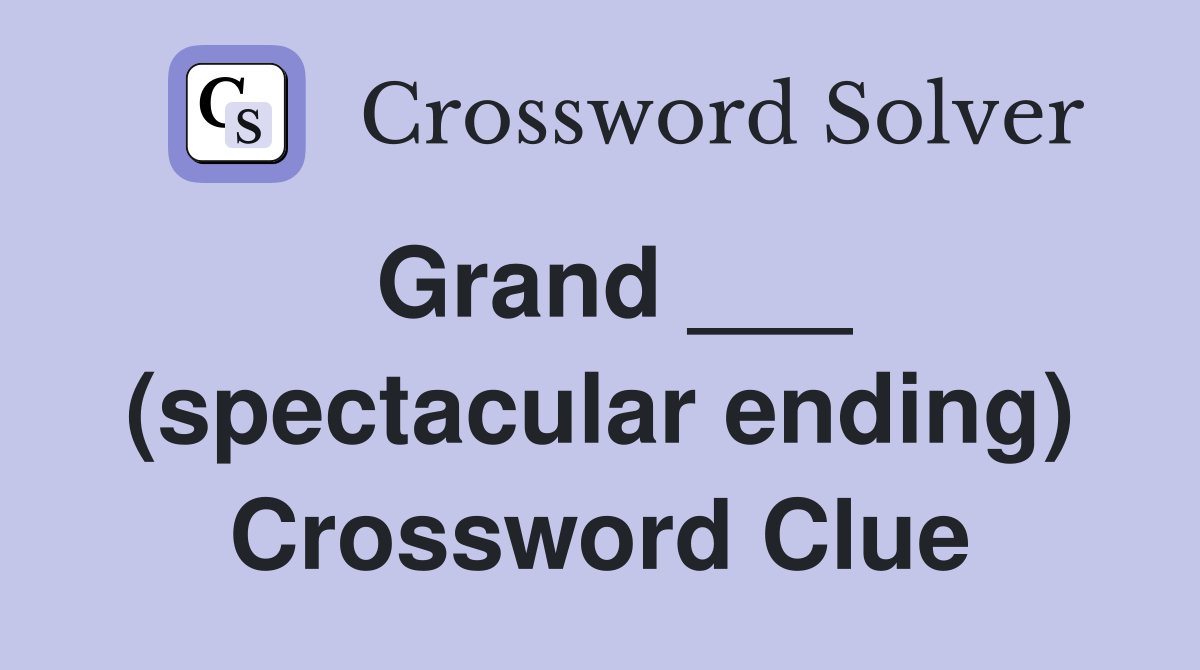 Grand ___ (spectacular ending) Crossword Clue
