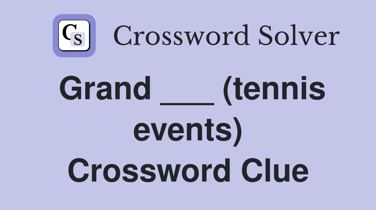 Grand ___ (tennis events) Crossword Clue