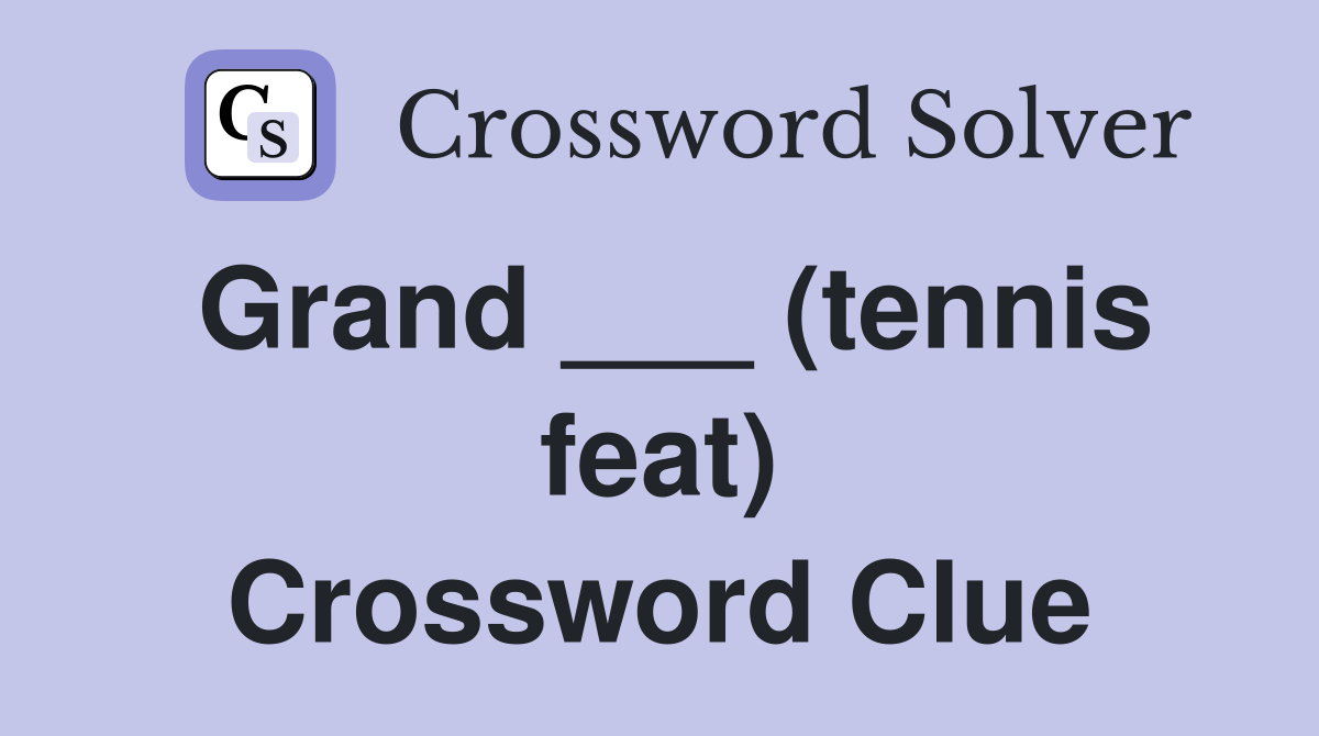 Grand ___ (tennis feat) Crossword Clue