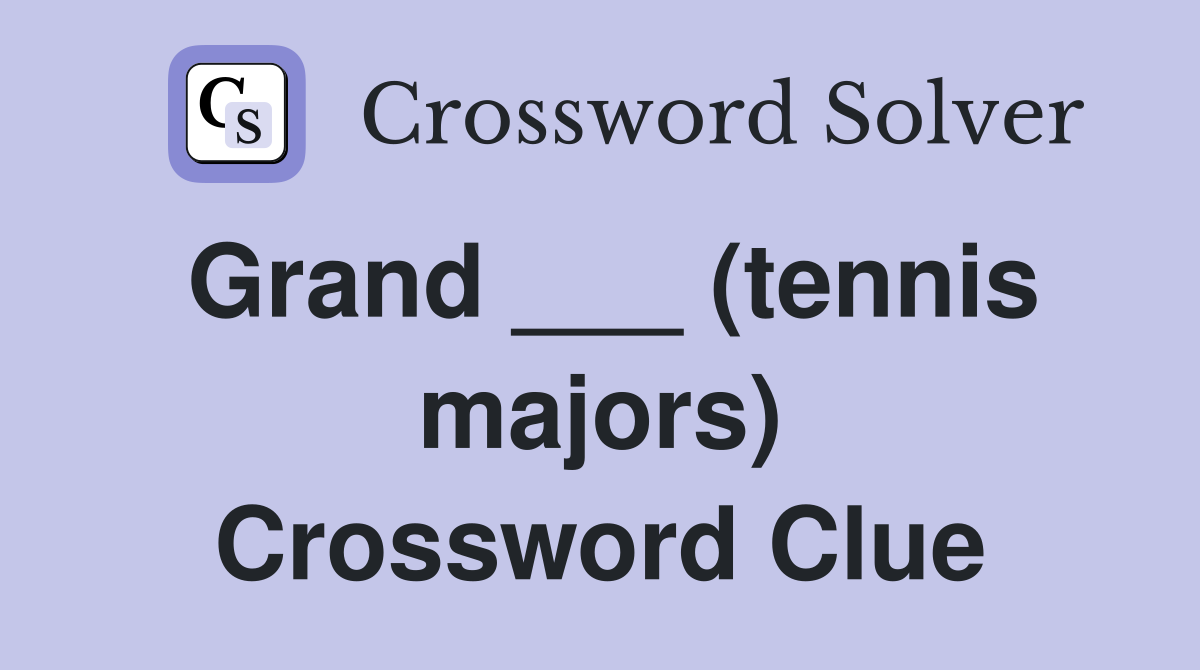 Grand ___ (tennis majors) Crossword Clue