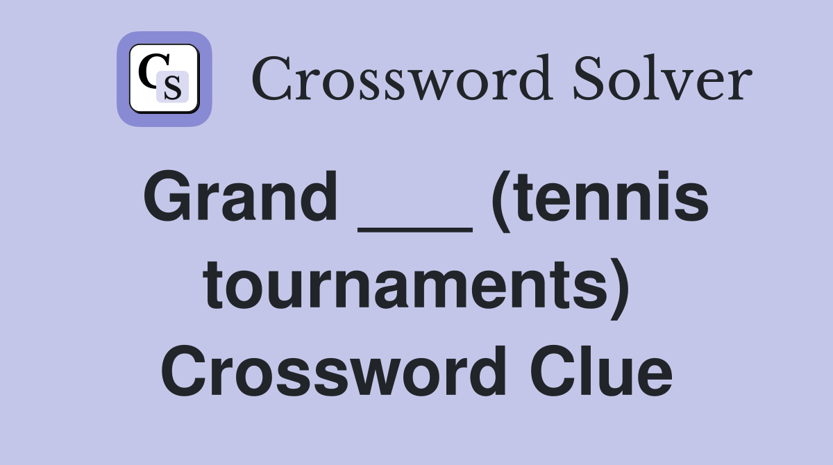 Grand ___ (tennis tournaments) Crossword Clue