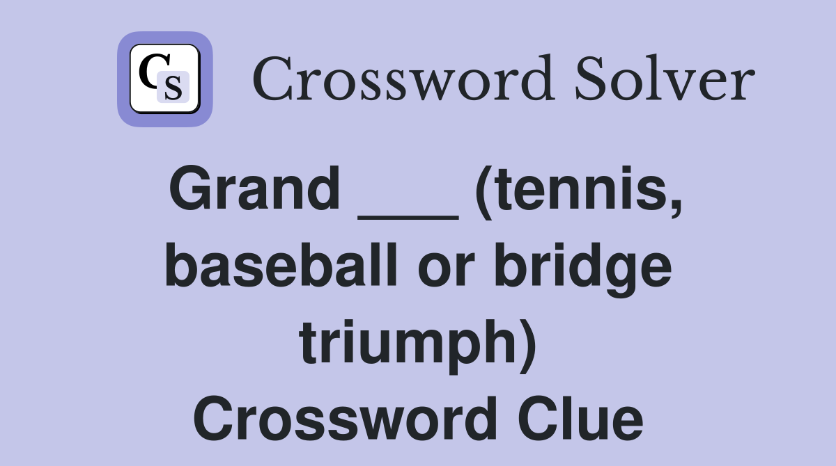 Grand ___ (tennis, baseball or bridge triumph) Crossword Clue