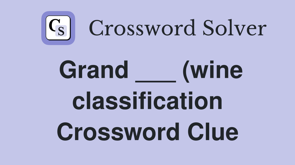 Grand (wine classification) Crossword Clue Answers Crossword Solver Grand (wine classification) Crossword Clue Answers Crossword Solver