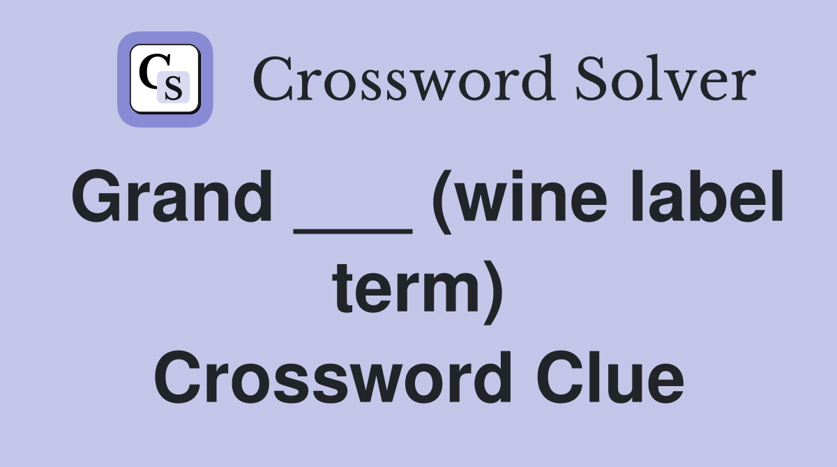 Grand ___ (wine label term) Crossword Clue