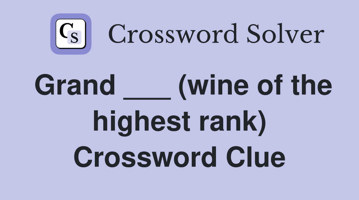 Grand ___ (wine of the highest rank) Crossword Clue