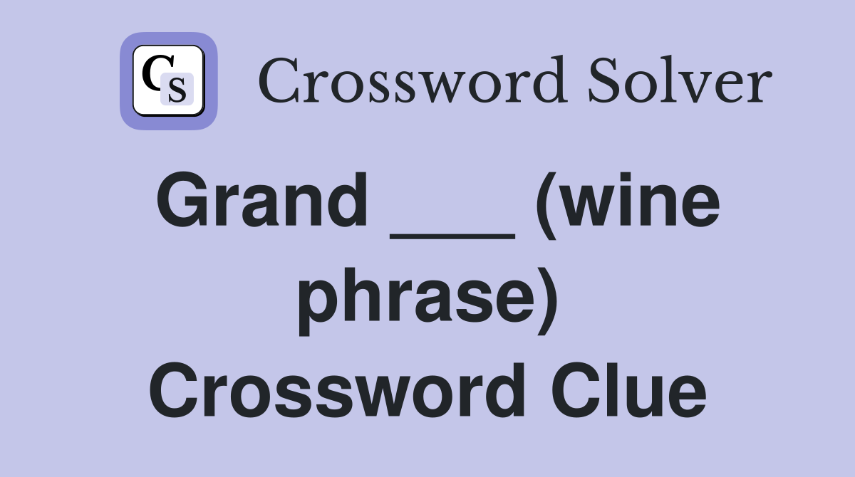 Grand ___ (wine phrase) Crossword Clue