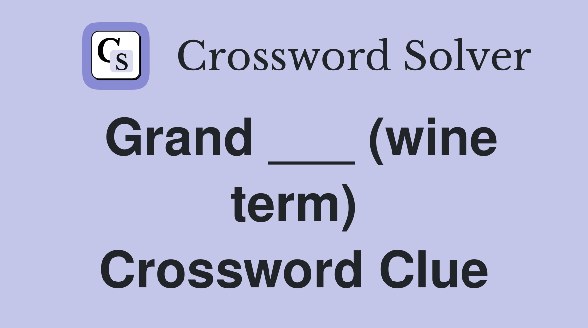 Grand ___ (wine term) Crossword Clue