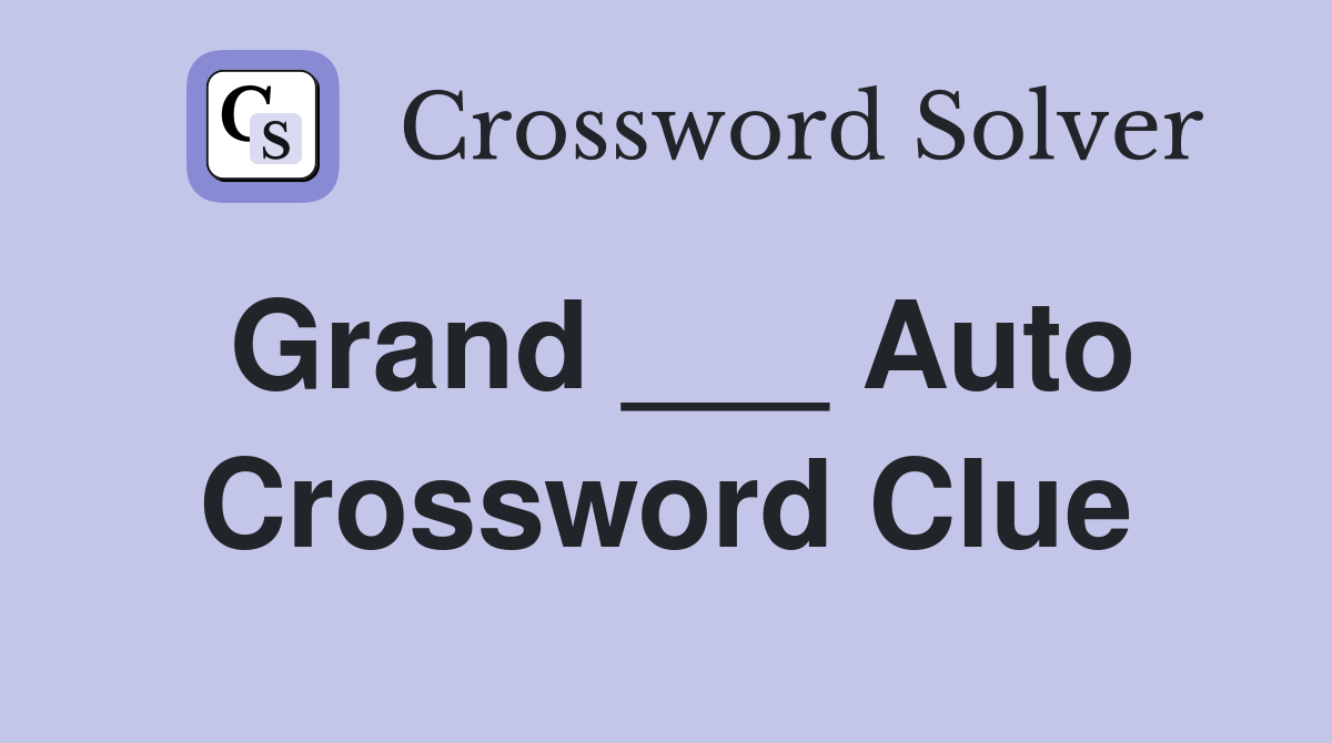 Grand ___ Auto Crossword Clue