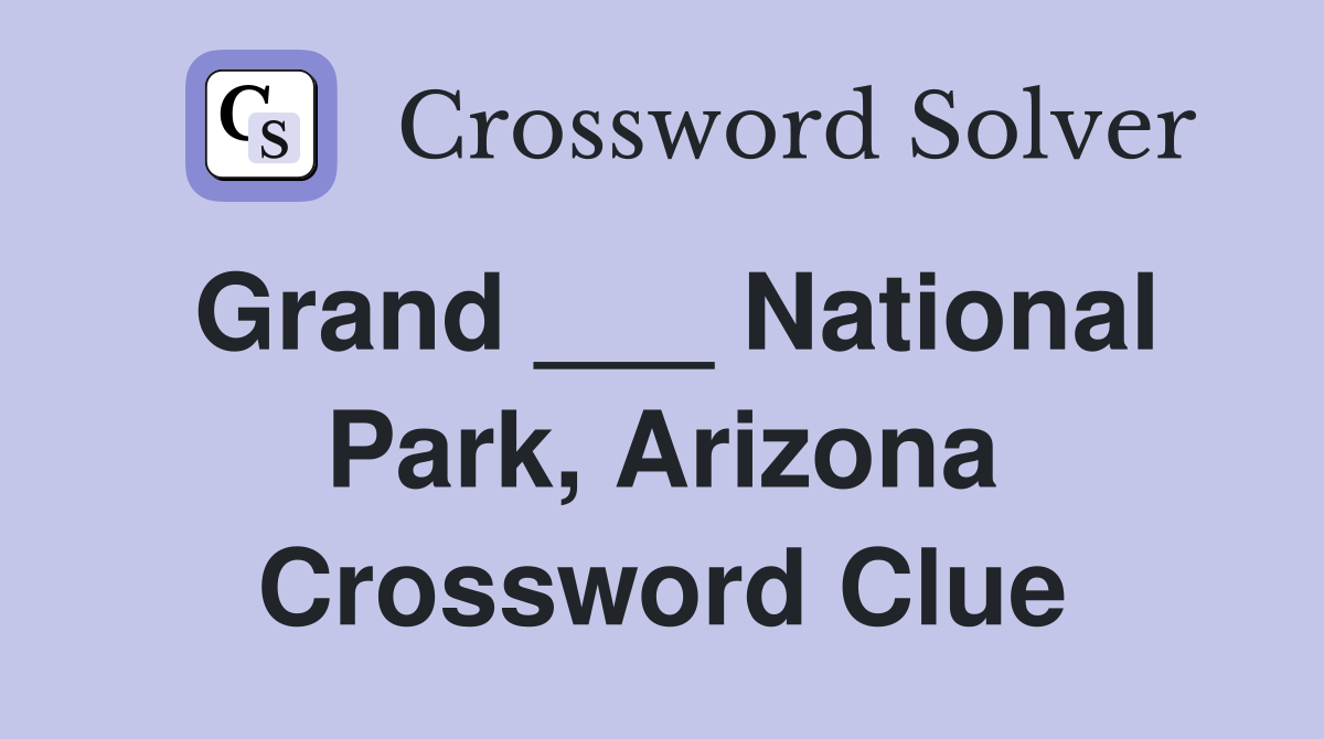 Grand ___ National Park, Arizona Crossword Clue