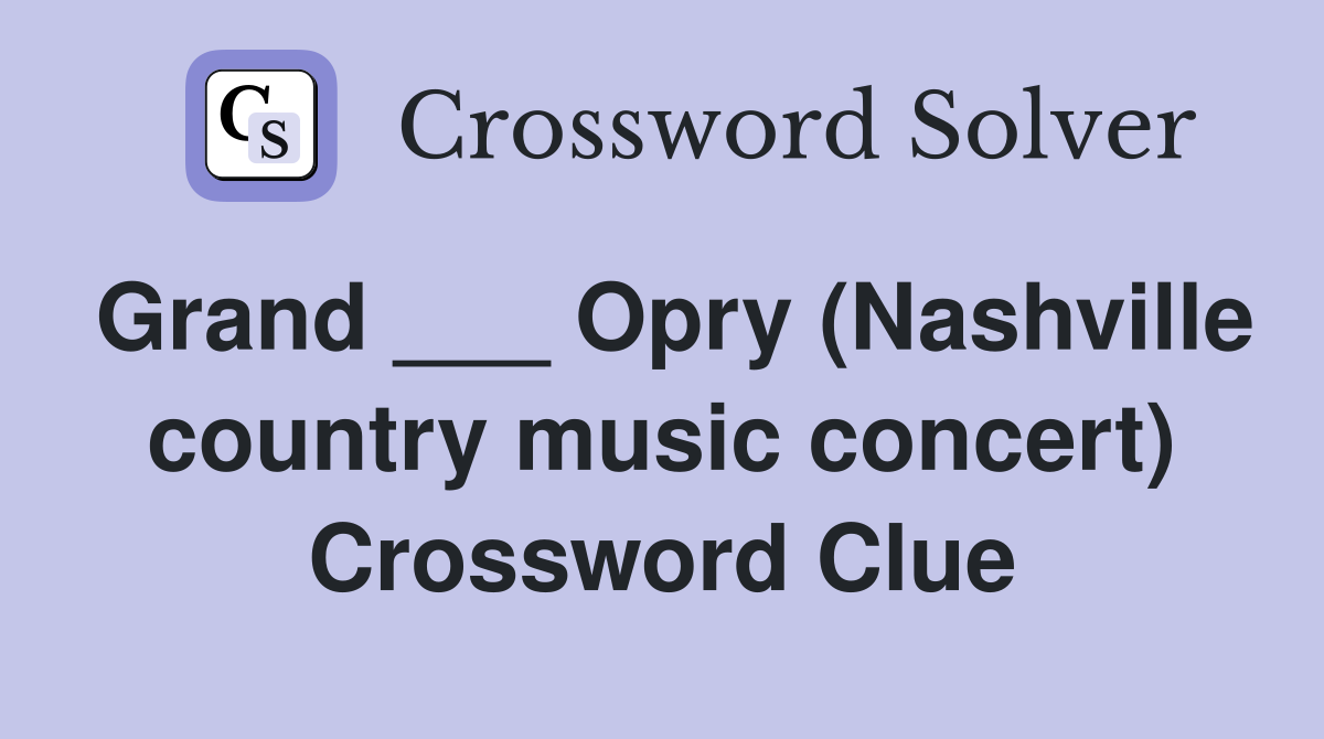 Grand ___ Opry (Nashville country music concert) Crossword Clue