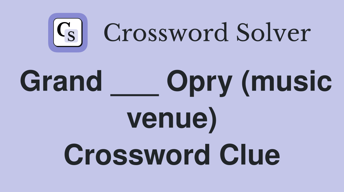 Grand ___ Opry (music venue) Crossword Clue