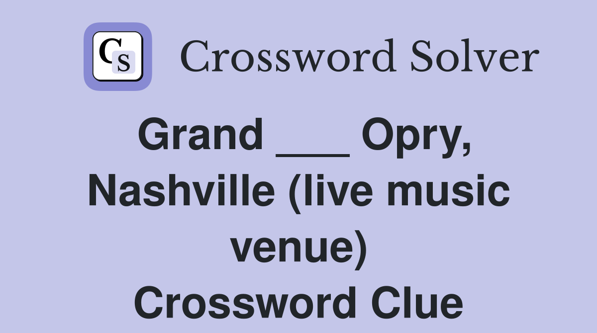 Grand ___ Opry, Nashville (live music venue) Crossword Clue