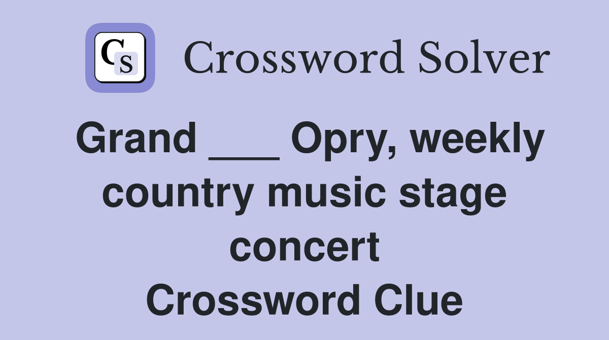 Grand ___ Opry, weekly country music stage concert Crossword Clue