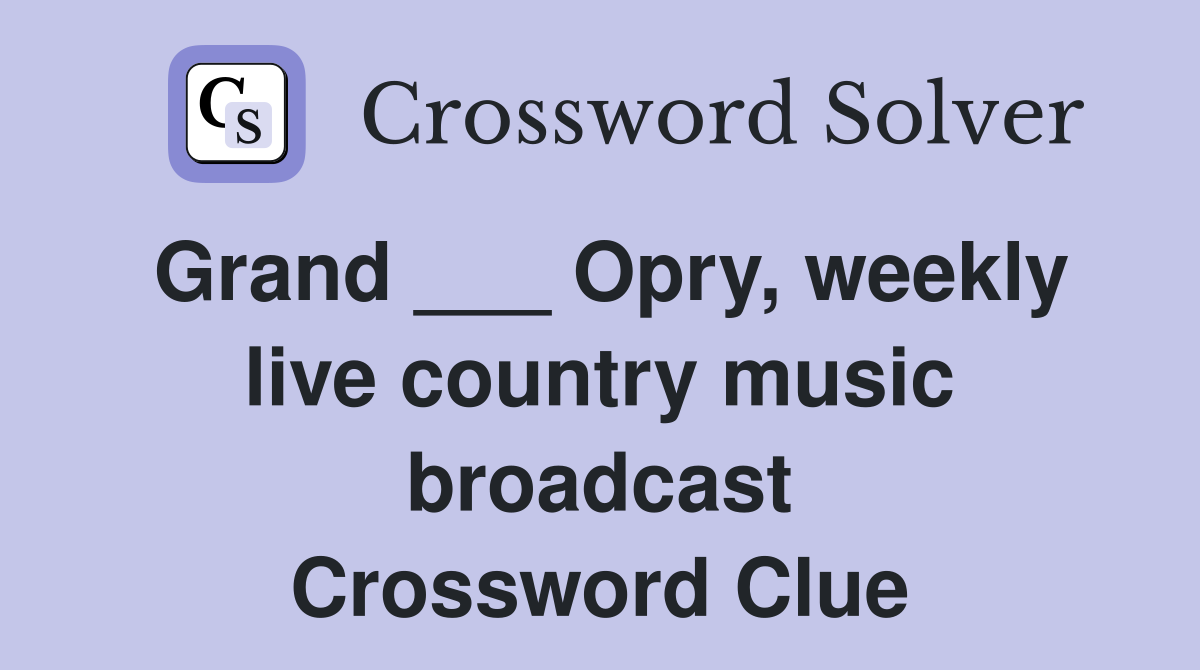 Grand ___ Opry, weekly live country music broadcast Crossword Clue