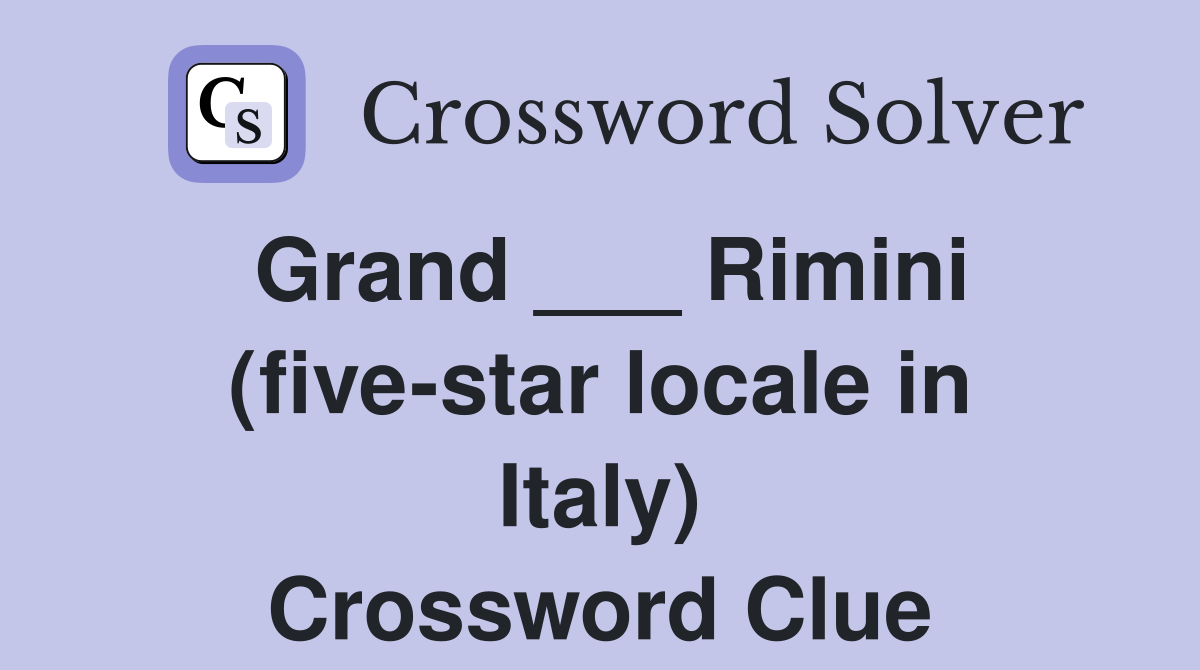 Grand ___ Rimini (five-star locale in Italy) Crossword Clue