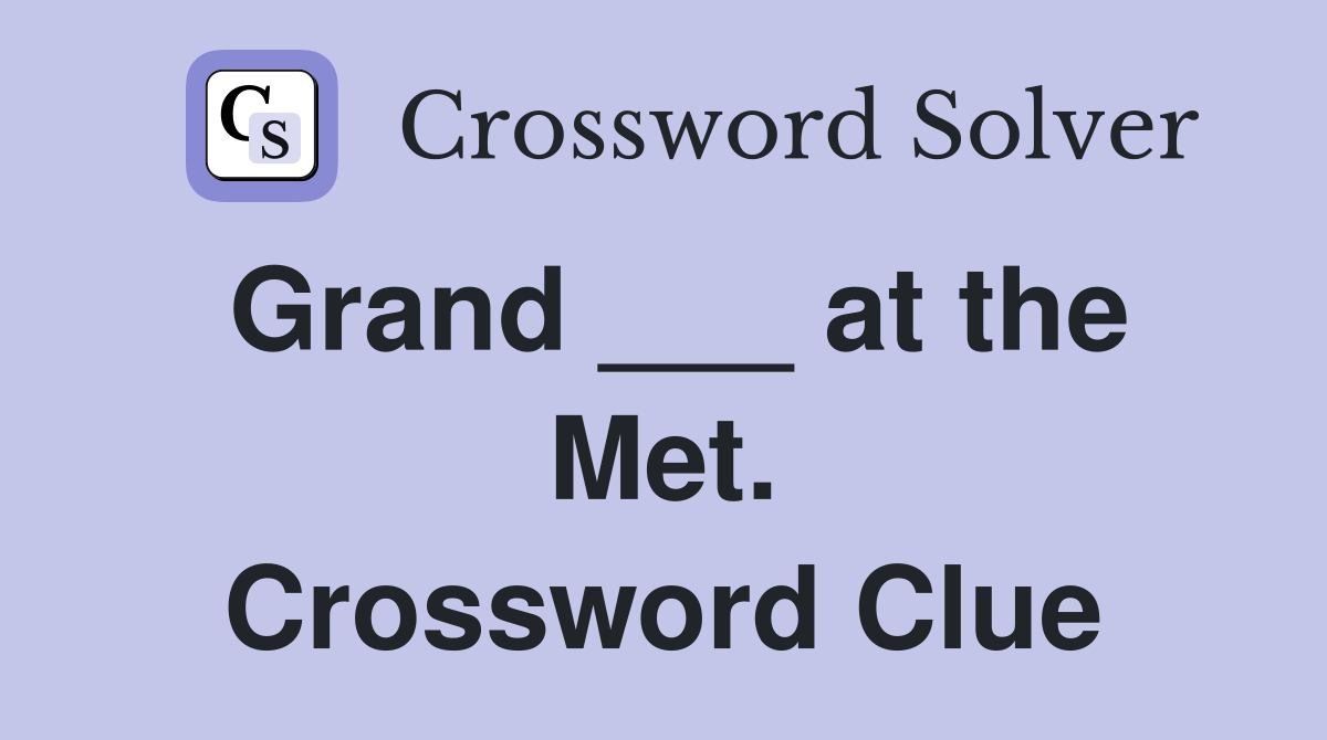 Grand ___ at the Met. Crossword Clue