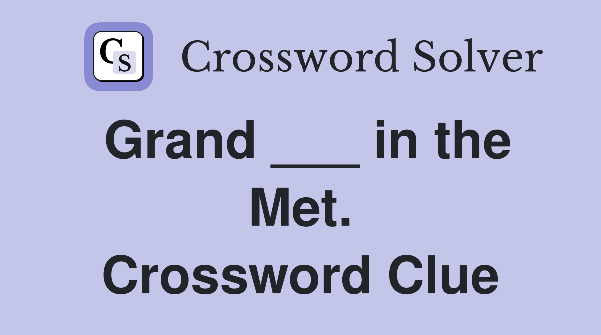 Grand ___ in the Met. Crossword Clue