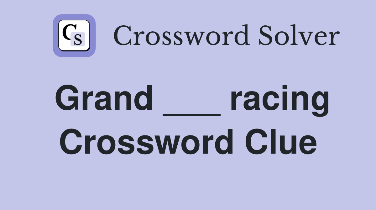 Grand ___ racing Crossword Clue