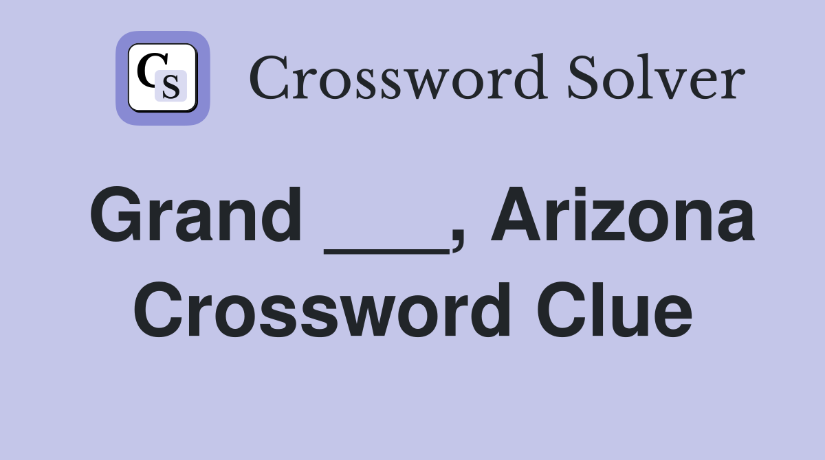 Grand ___, Arizona Crossword Clue