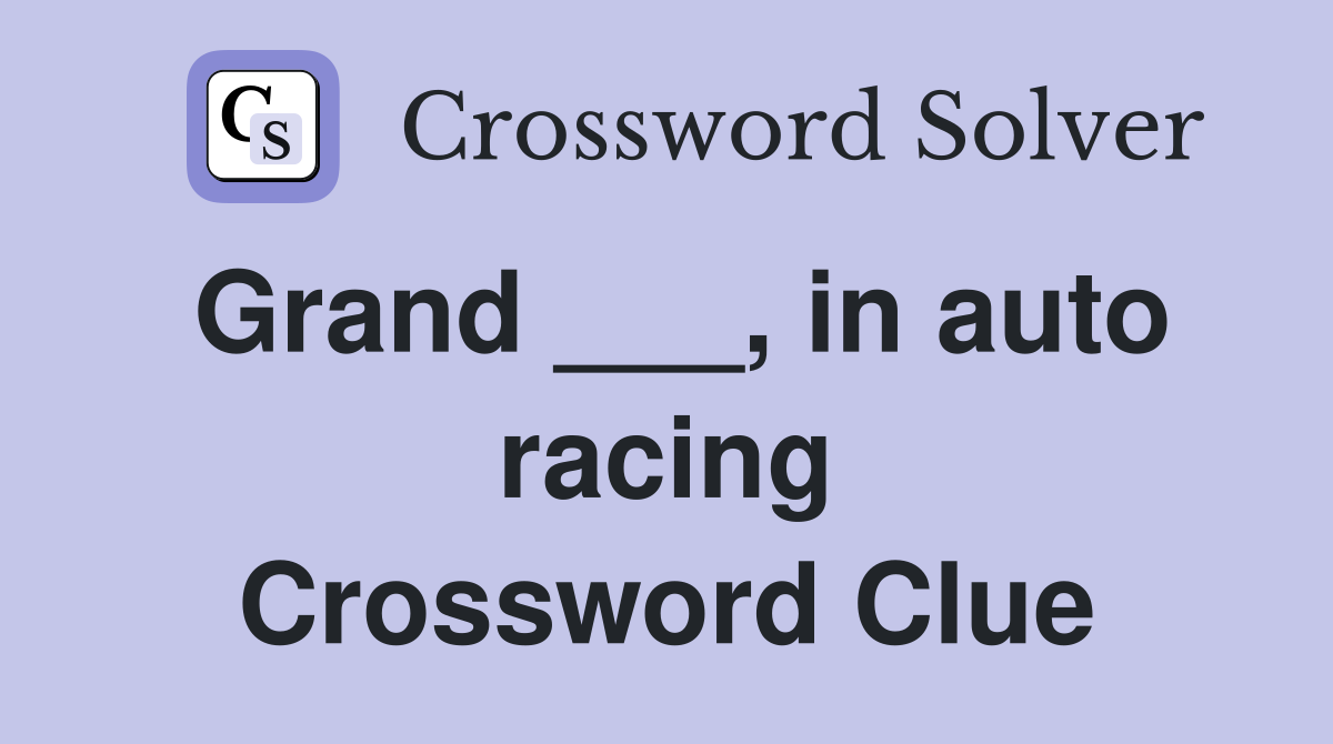 Grand ___, in auto racing Crossword Clue