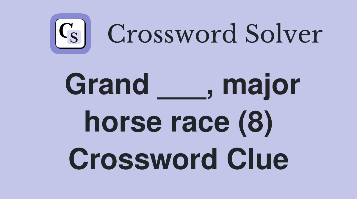 Grand ___, major horse race (8) Crossword Clue