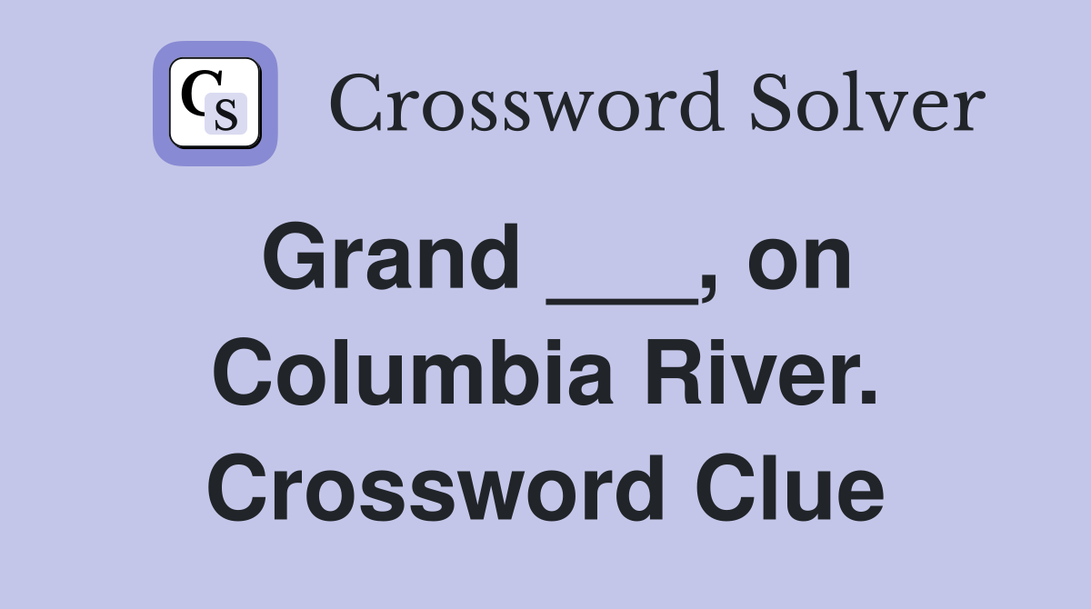 Grand ___, on Columbia River. Crossword Clue