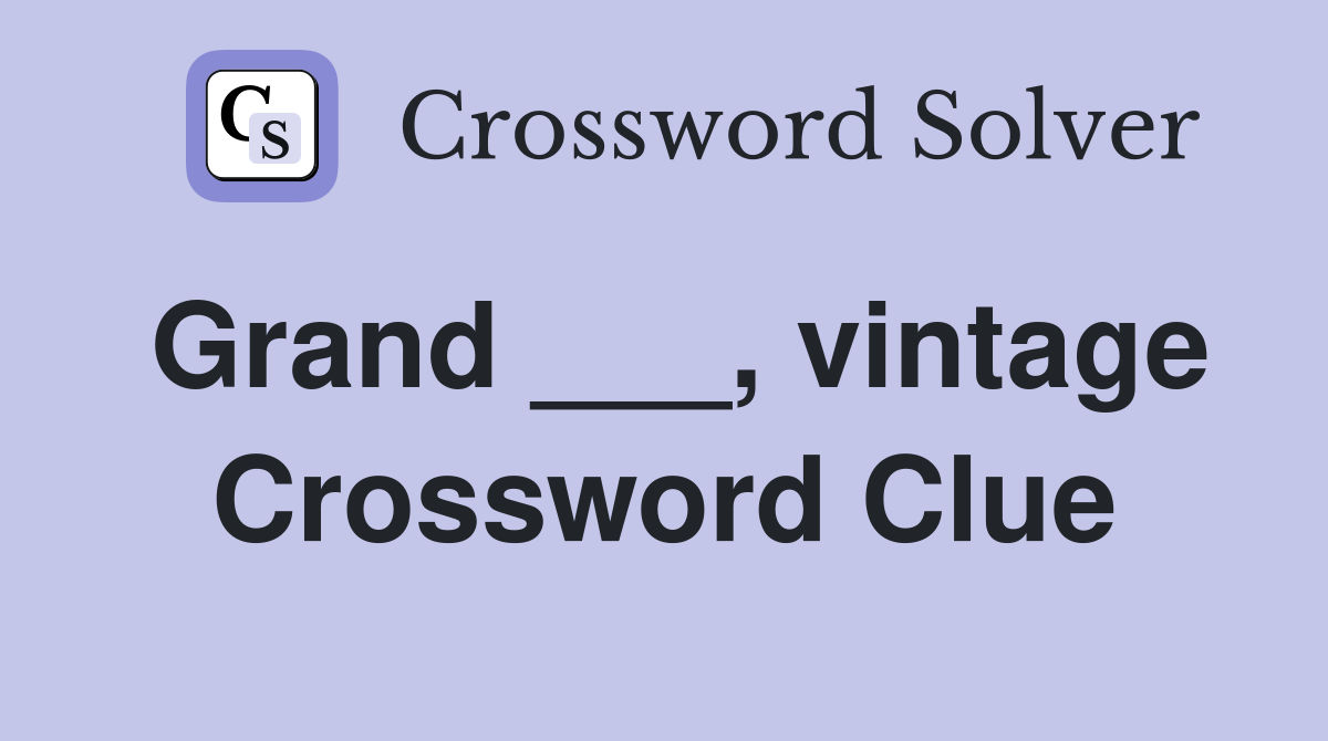 Grand ___, vintage Crossword Clue