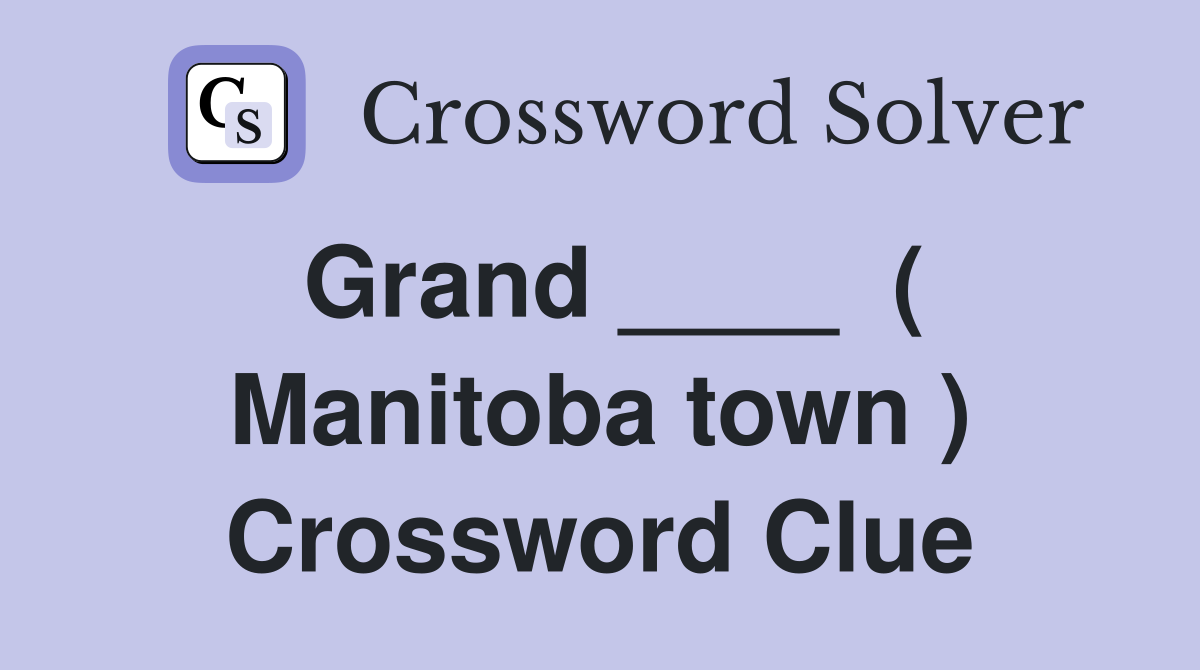 Grand ____  ( Manitoba town ) Crossword Clue
