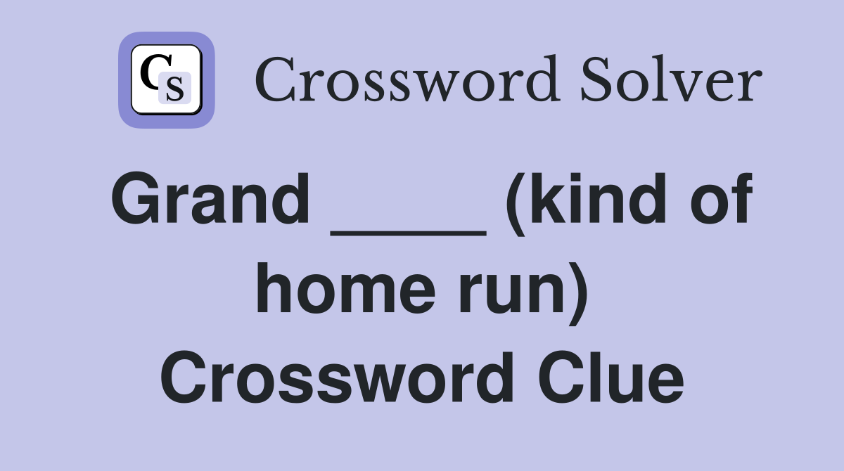 Grand ____ (kind of home run) Crossword Clue