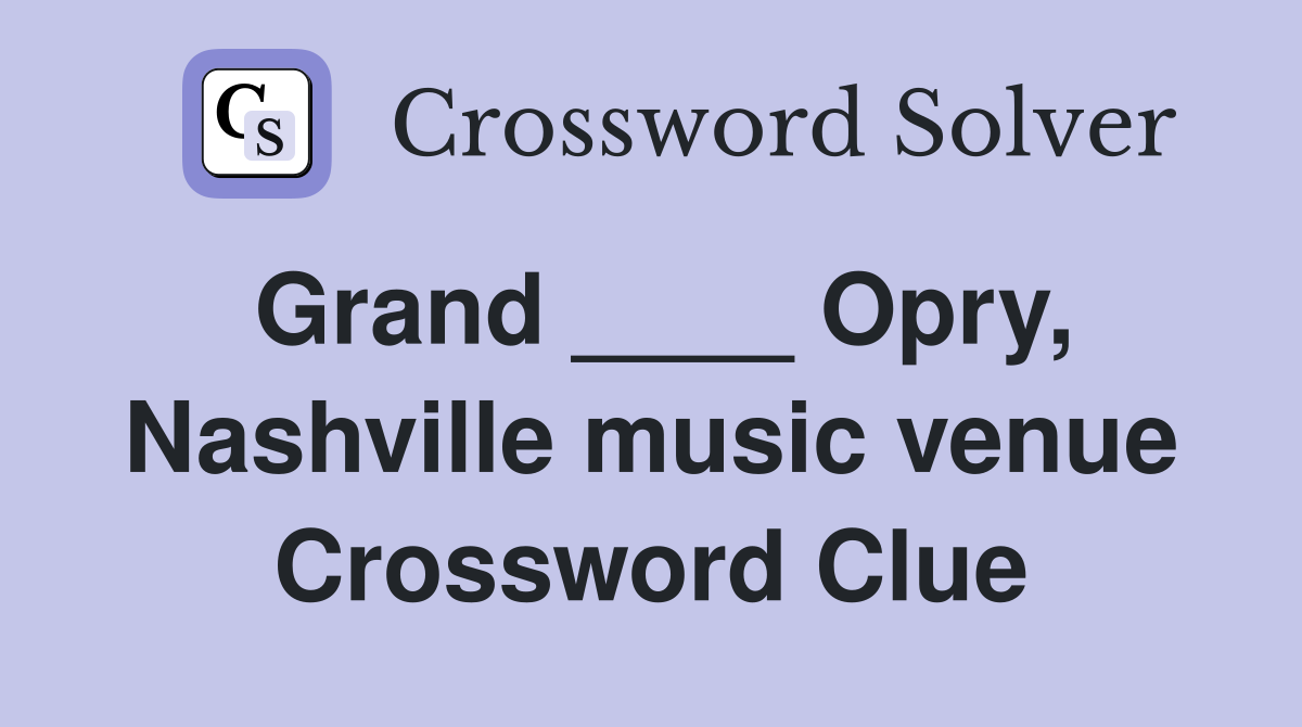 Grand ____ Opry, Nashville music venue Crossword Clue