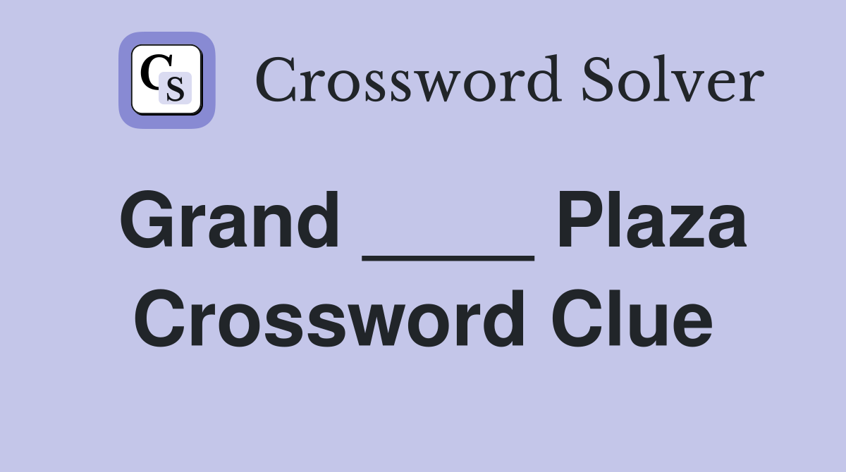 Grand ____ Plaza Crossword Clue