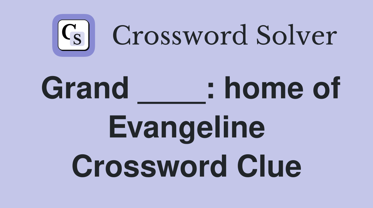 Grand ____: home of Evangeline Crossword Clue