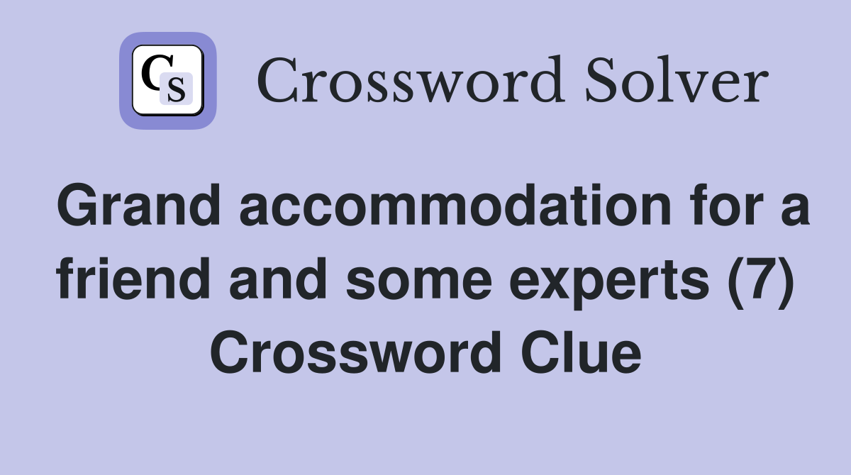 Grand accommodation for a friend and some experts (7) Crossword Clue