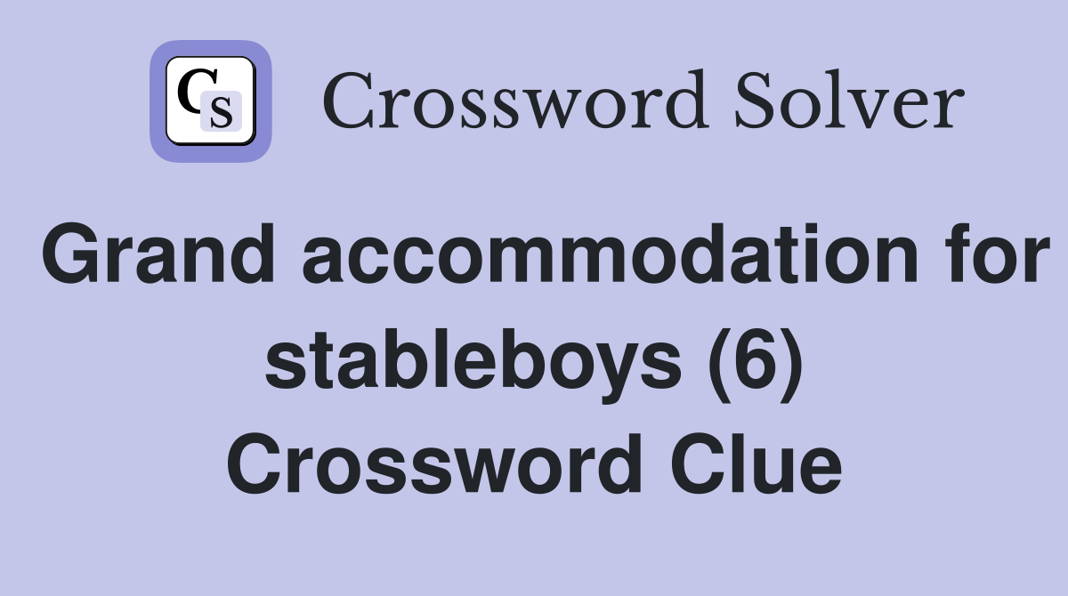 Grand accommodation for stableboys (6) Crossword Clue