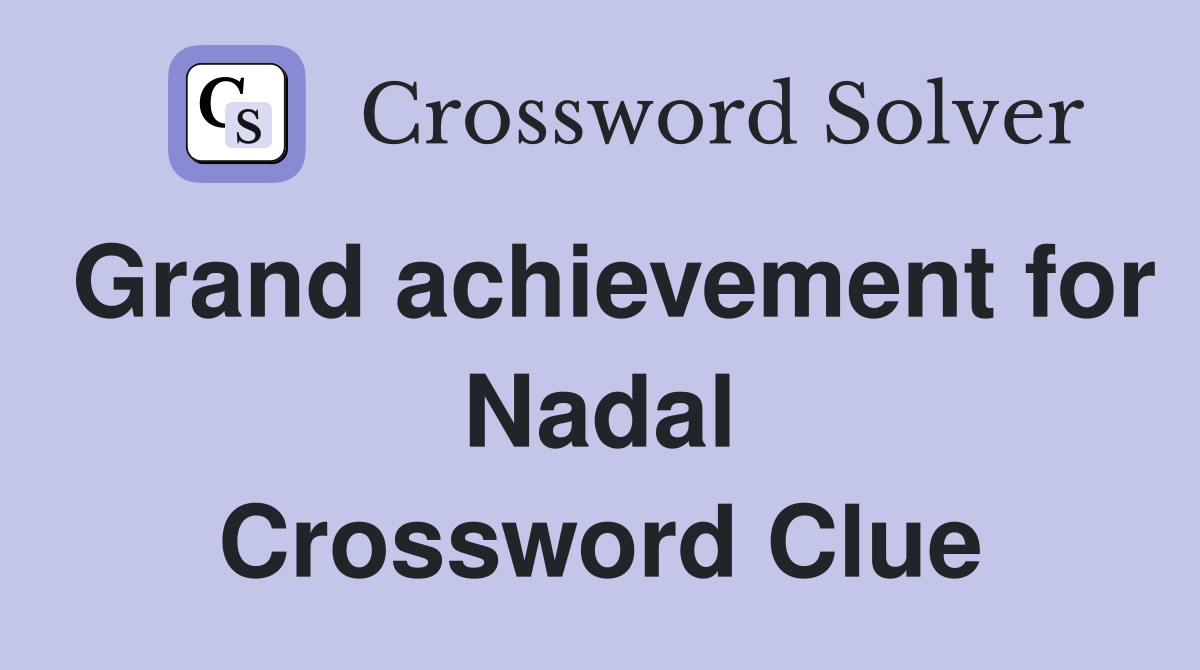 Grand achievement for Nadal Crossword Clue Answers Crossword Solver