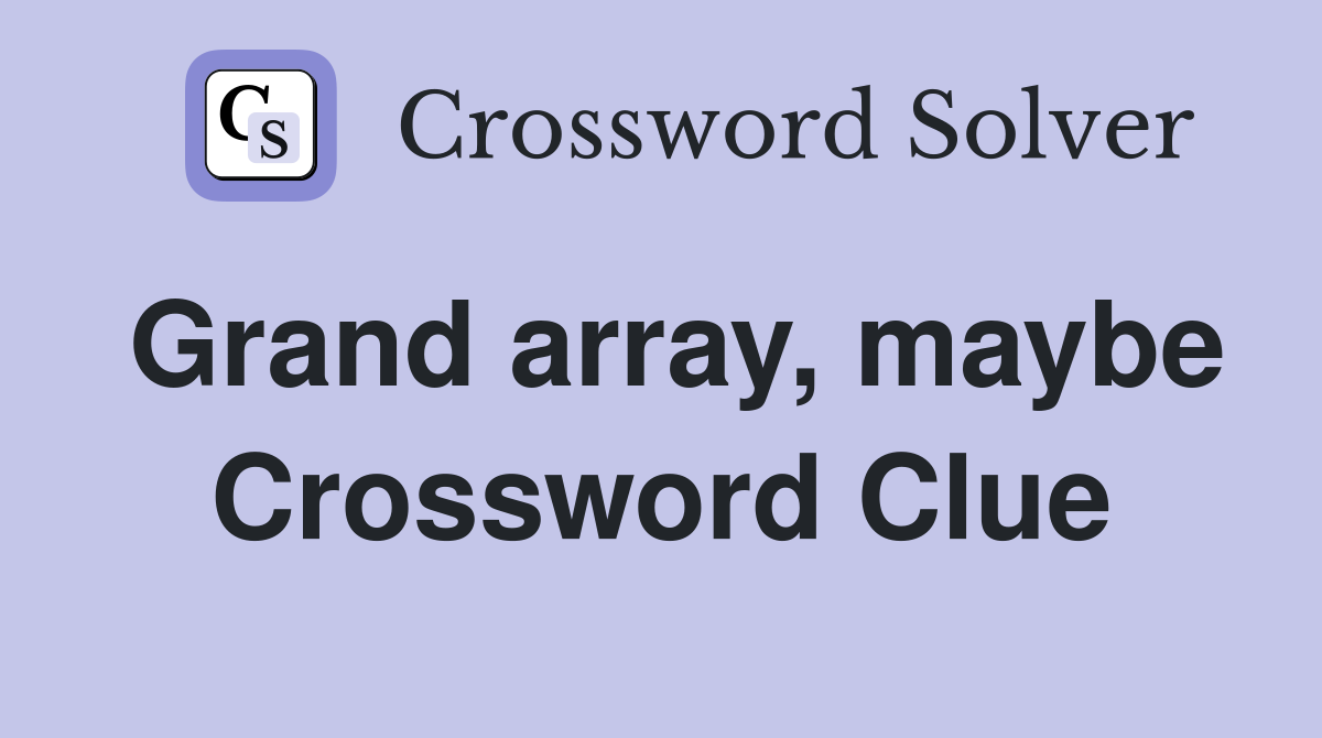 Grand array, maybe Crossword Clue