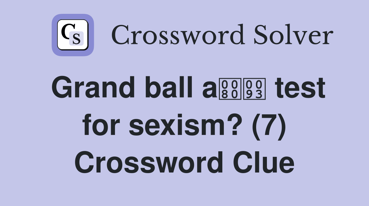 Grand ball a test for sexism? (7) Crossword Clue